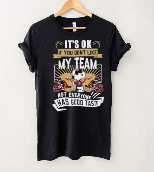 Snoopy Florida State Seminoles it’s ok if you don’t like my team not everyone has good taste shirt