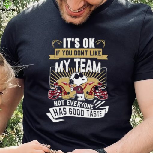 Snoopy Florida State Seminoles it’s ok if you don’t like my team not everyone has good taste shirt