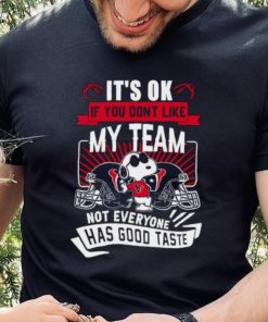 Snoopy Houston Texans it’s ok if you don’t like my team not everyone has good taste shirt