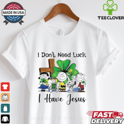 Snoopy I don’t need luck I have Jesus shirt