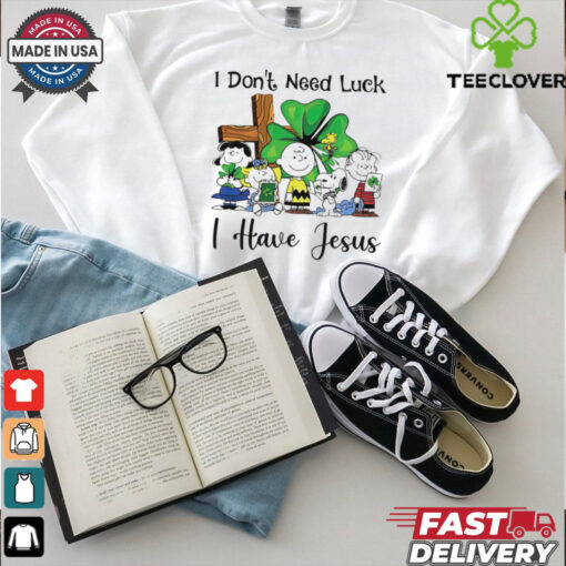 Snoopy I don’t need luck I have Jesus shirt