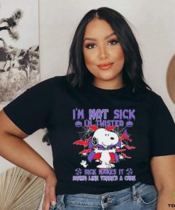 Snoopy I’m Not Sick I’m Twisted Sick Makes It Sound Like There’s A Cure Shirt