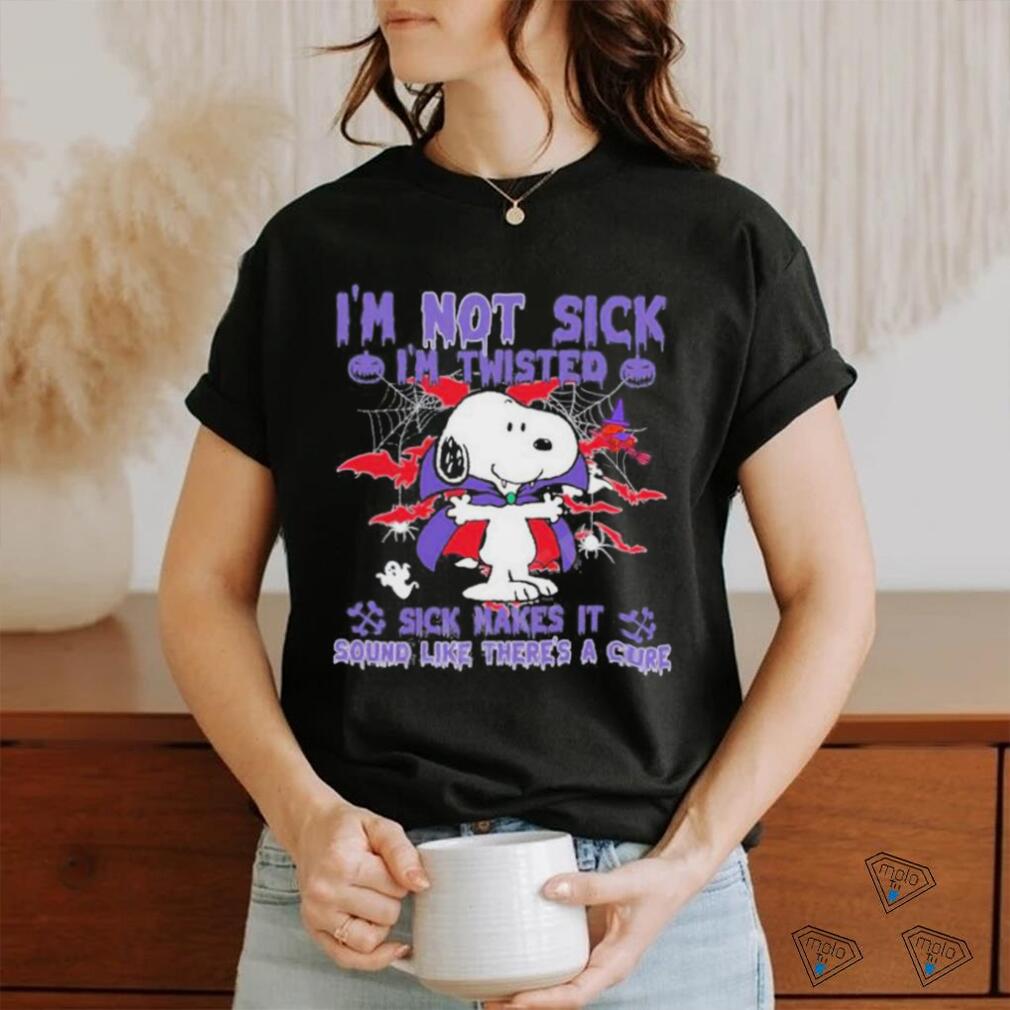 Snoopy I’m Not Sick I’m Twisted Sick Makes It Sound Like There’s A Cure Shirt Snoopy I’m Not Sick I’m Twisted Sick Makes It Sound Like There’s A Cure Shirt