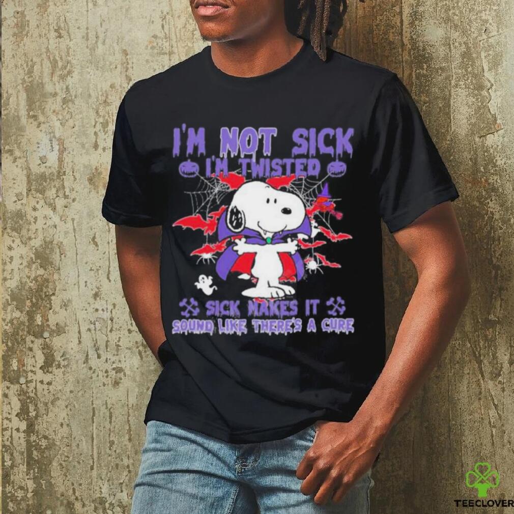 Snoopy I’m Not Sick I’m Twisted Sick Makes It Sound Like There’s A Cure Shirt Snoopy I’m Not Sick I’m Twisted Sick Makes It Sound Like There’s A Cure Shirt