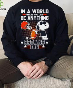 Snoopy In A World Where You Can Be Anything Be A Browns Fan Shirt