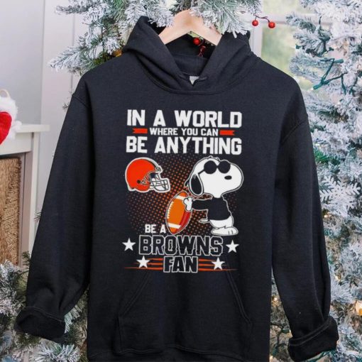 Snoopy In A World Where You Can Be Anything Be A Browns Fan Shirt