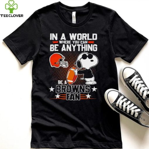 Snoopy In A World Where You Can Be Anything Be A Browns Fan Shirt