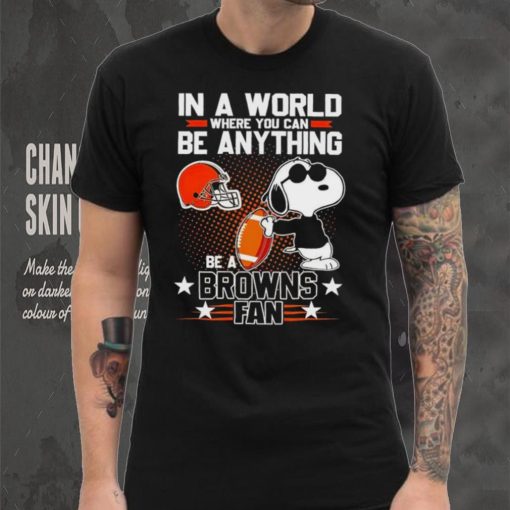 Snoopy In A World Where You Can Be Anything Be A Browns Fan Shirt