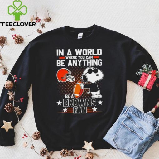 Snoopy In A World Where You Can Be Anything Be A Browns Fan Shirt