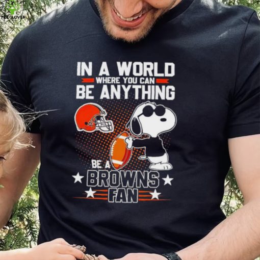 Snoopy In A World Where You Can Be Anything Be A Browns Fan Shirt