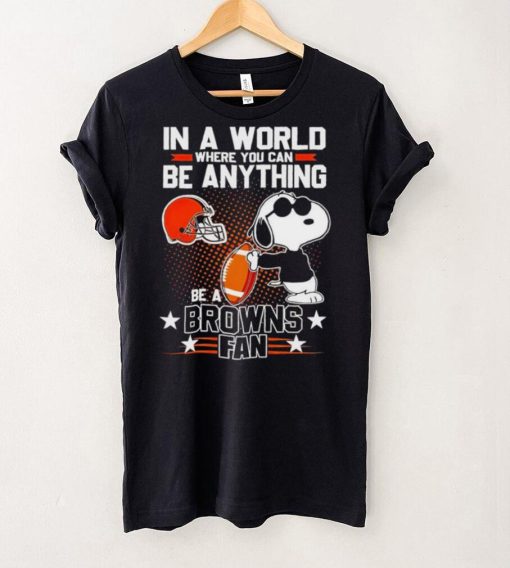 Snoopy In A World Where You Can Be Anything Be A Browns Fan Shirt