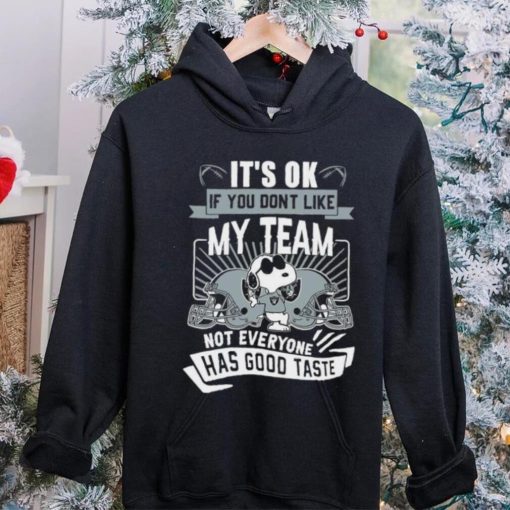 Snoopy Las Vegas Raiders it’s ok if you don’t like my team not everyone has good taste shirt