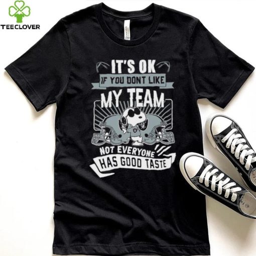 Snoopy Las Vegas Raiders it’s ok if you don’t like my team not everyone has good taste shirt