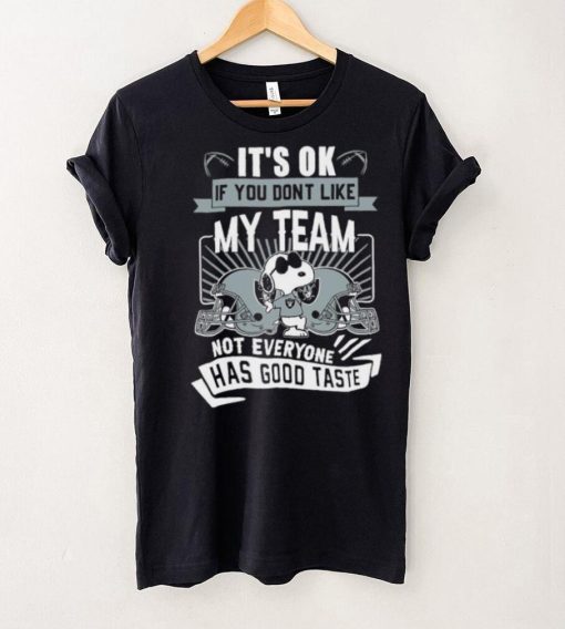 Snoopy Las Vegas Raiders it’s ok if you don’t like my team not everyone has good taste shirt