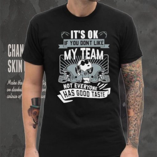 Snoopy Las Vegas Raiders it’s ok if you don’t like my team not everyone has good taste shirt