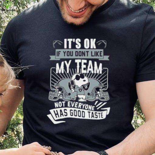 Snoopy Las Vegas Raiders it’s ok if you don’t like my team not everyone has good taste shirt