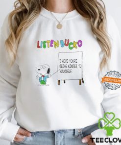 Snoopy Listen Bucko I Hope You’re Being Kinder To Yourself Shirt