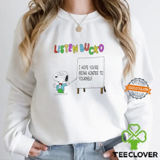 Snoopy Listen Bucko I Hope You’re Being Kinder To Yourself Shirt