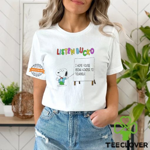 Snoopy Listen Bucko I Hope You’re Being Kinder To Yourself Shirt