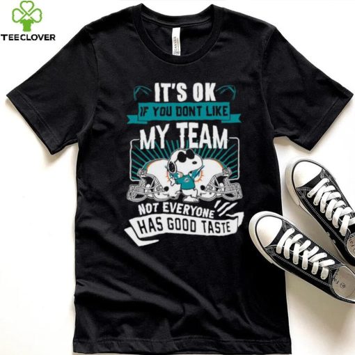 Snoopy Miami Dolphins it’s ok if you don’t like my team not everyone has good taste shirt