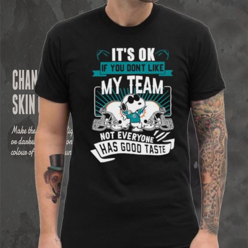 Snoopy Miami Dolphins it’s ok if you don’t like my team not everyone has good taste shirt