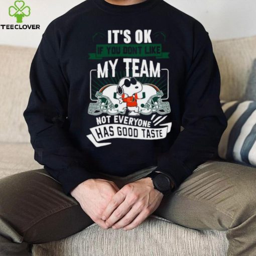 Snoopy Miami Hurricanes it’s ok if you don’t like my team not everyone has good taste shirt