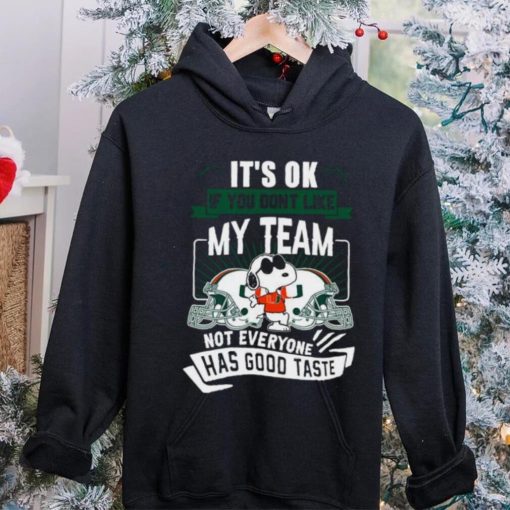 Snoopy Miami Hurricanes it’s ok if you don’t like my team not everyone has good taste shirt