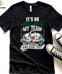 Snoopy Miami Hurricanes it’s ok if you don’t like my team not everyone has good taste shirt