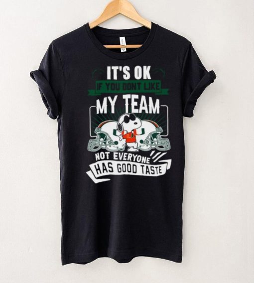 Snoopy Miami Hurricanes it’s ok if you don’t like my team not everyone has good taste shirt