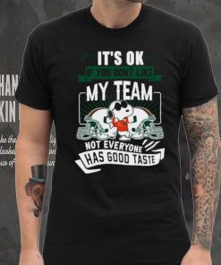 Snoopy Miami Hurricanes it’s ok if you don’t like my team not everyone has good taste shirt