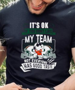 Snoopy Miami Hurricanes it’s ok if you don’t like my team not everyone has good taste shirt