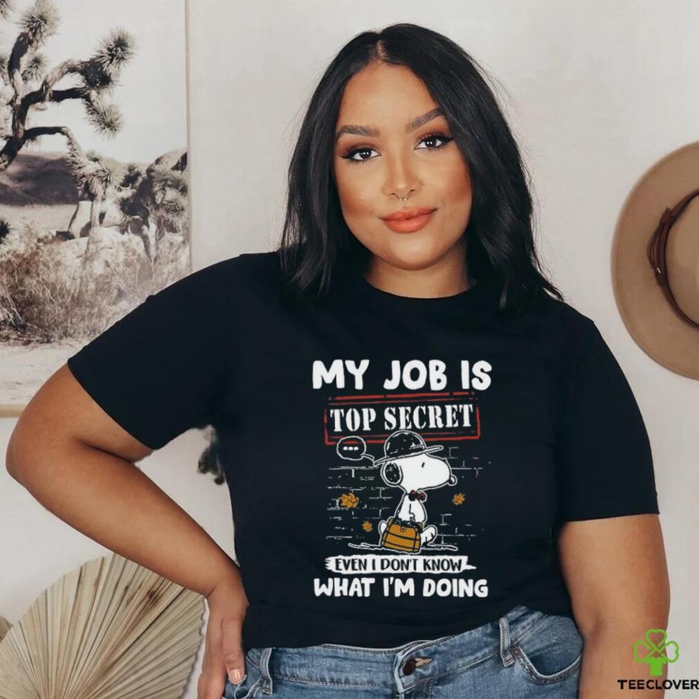 Snoopy My job is top secret even T don’t know what I’m doing shirt Snoopy My job is top secret even T don’t know what I’m doing shirt