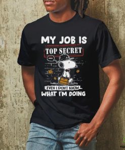 Snoopy My job is top secret even T don’t know what I’m doing shirt