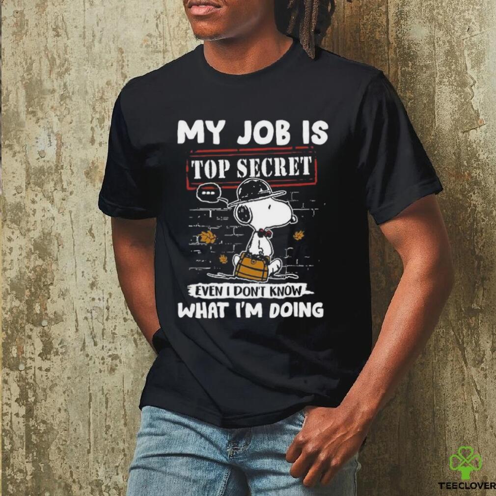Snoopy My job is top secret even T don’t know what I’m doing shirt Snoopy My job is top secret even T don’t know what I’m doing shirt