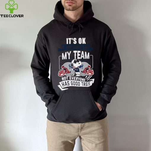 Snoopy New England Patriots it’s ok if you don’t like my team not everyone has good taste hoodie, sweater, longsleeve, shirt v-neck, t-shirt