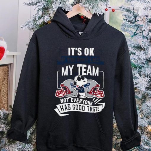 Snoopy New England Patriots it’s ok if you don’t like my team not everyone has good taste hoodie, sweater, longsleeve, shirt v-neck, t-shirt