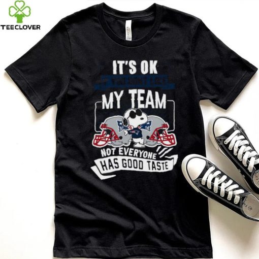 Snoopy New England Patriots it’s ok if you don’t like my team not everyone has good taste hoodie, sweater, longsleeve, shirt v-neck, t-shirt