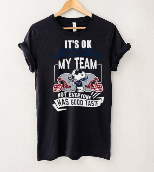 Snoopy New England Patriots it’s ok if you don’t like my team not everyone has good taste hoodie, sweater, longsleeve, shirt v-neck, t-shirt