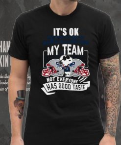 Snoopy New England Patriots it’s ok if you don’t like my team not everyone has good taste hoodie, sweater, longsleeve, shirt v-neck, t-shirt