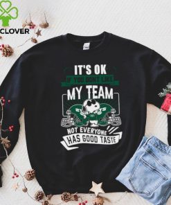 Snoopy New York Jets it’s ok if you don’t like my team not everyone has good taste shirt