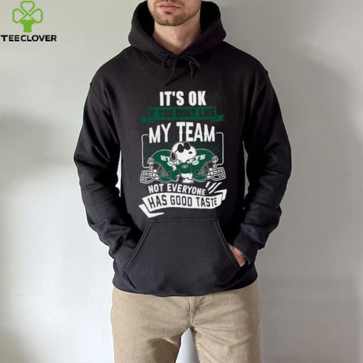 Snoopy New York Jets it’s ok if you don’t like my team not everyone has good taste shirt