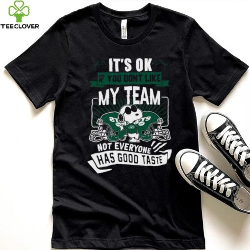 Snoopy New York Jets it’s ok if you don’t like my team not everyone has good taste shirt