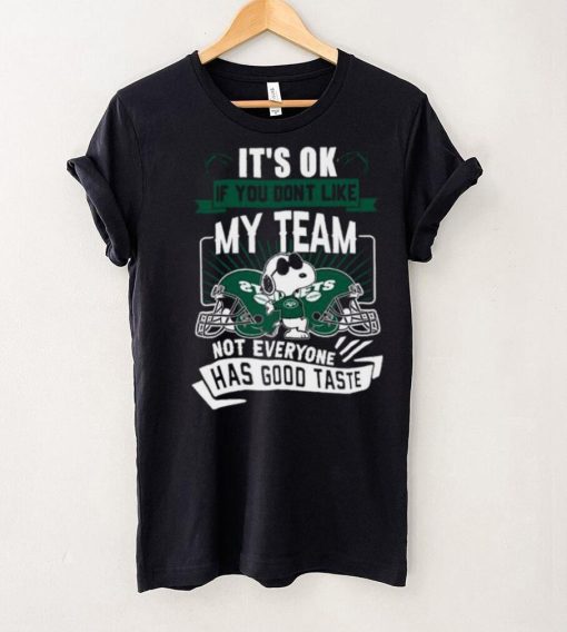 Snoopy New York Jets it’s ok if you don’t like my team not everyone has good taste shirt