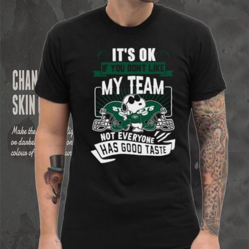 Snoopy New York Jets it’s ok if you don’t like my team not everyone has good taste shirt