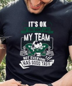 Snoopy New York Jets it’s ok if you don’t like my team not everyone has good taste shirt