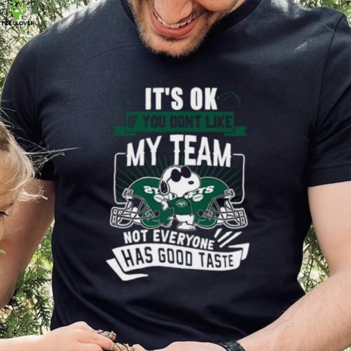 Snoopy New York Jets it’s ok if you don’t like my team not everyone has good taste shirt