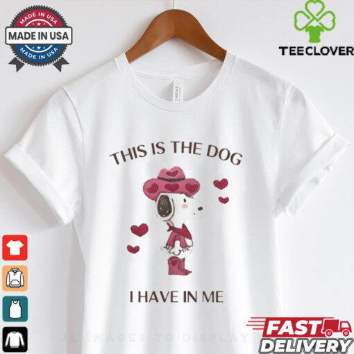 Snoopy Peanuts this is the dog I have in me shirt