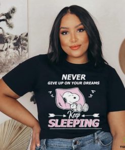 Snoopy Sleep Never Give Up On Your Dreams Keep Sleeping shirt