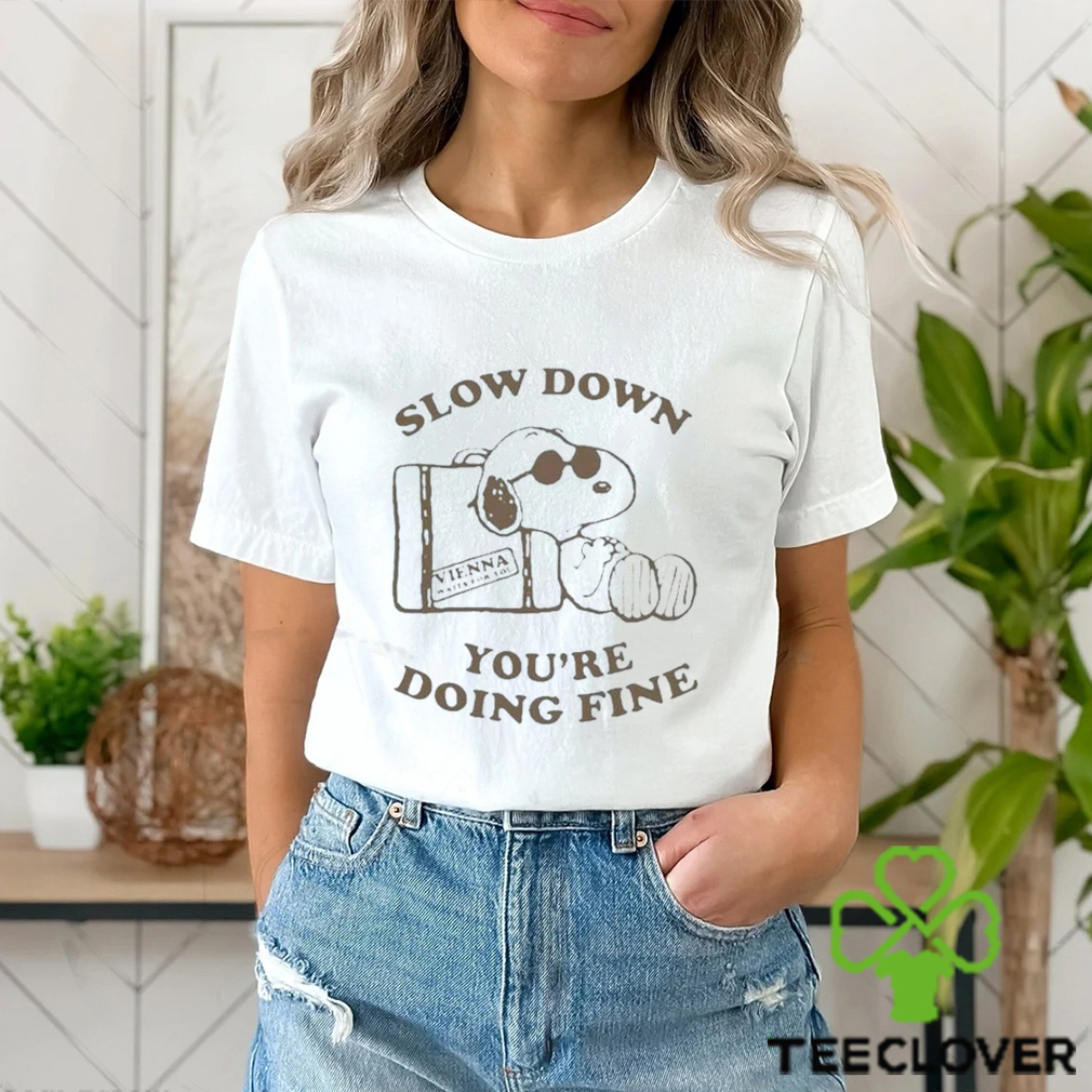 Snoopy Slow Down Youre Doing Fine T Shirt Snoopy Slow Down Youre Doing Fine T Shirt