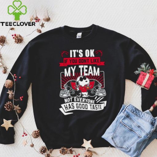 Snoopy Tampa Bay Buccaneers it’s ok if you don’t like my team not everyone has good taste shirt